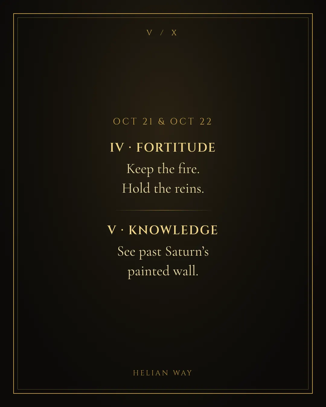 October 21 and 22: Fortitude and Knowledge.