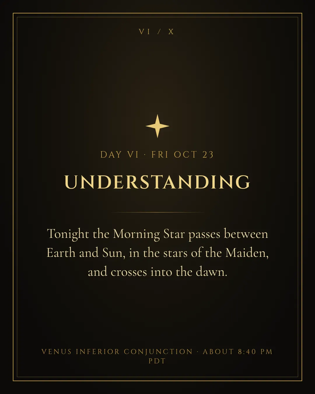 Day 6, October 23: Understanding. Venus inferior conjunction about 8:40 PM PDT.